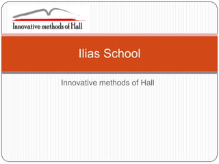 Innovative methods of Hall Ilias School 