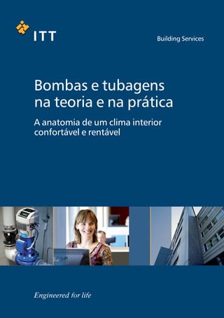 Bombas e tubagens
na teoria e na prática
A anatomia de um clima interior
confortável e rentável
 