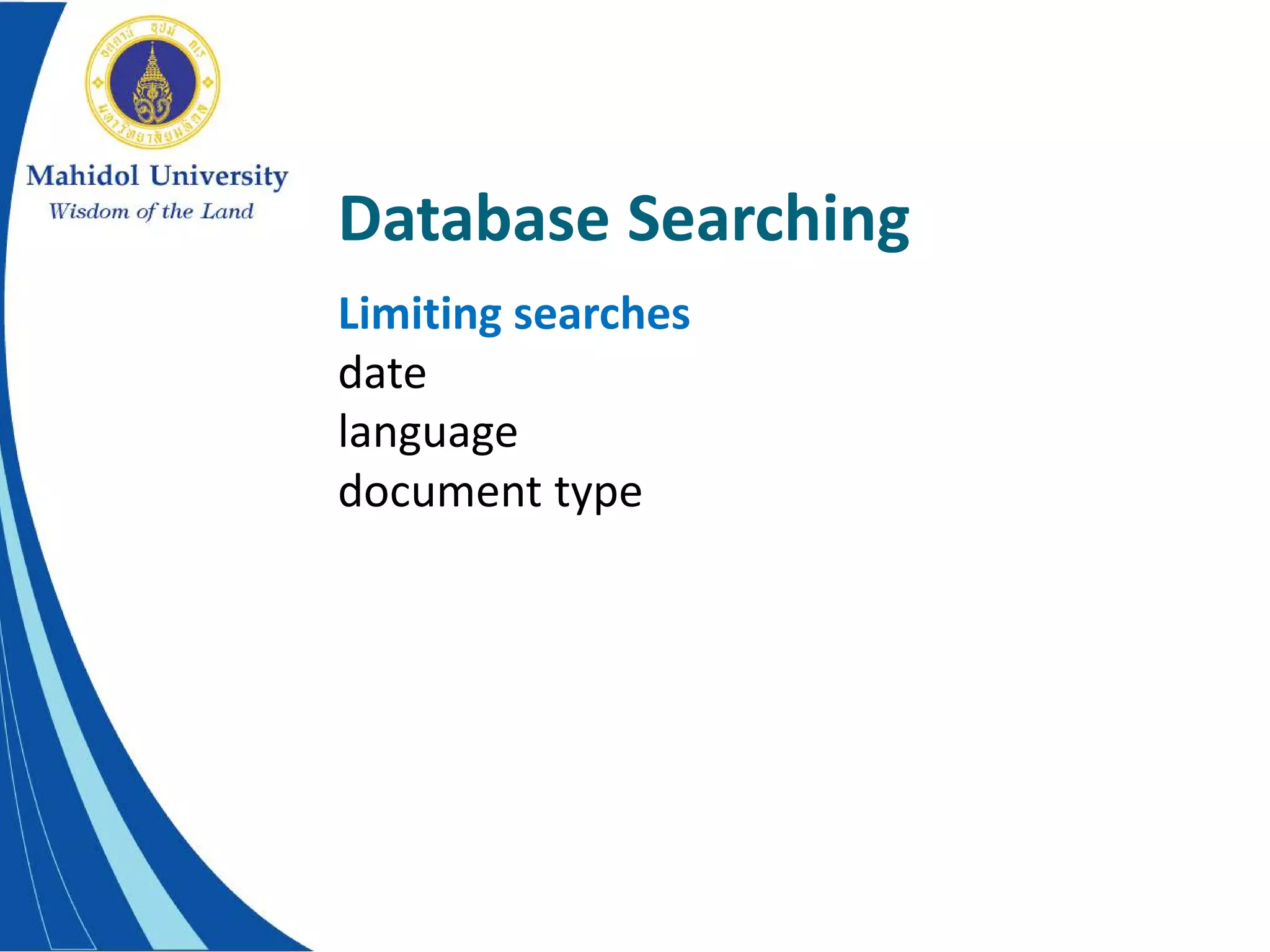 Database Searching
Limiting searches
date
language
document type
 