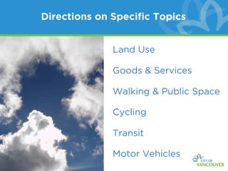 Directions on Speciﬁc Topics


             Land Use

             Goods & Services

             Walking & Public Space

             Cycling

             Transit

             Motor Vehicles
 