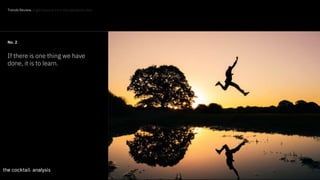 14
No. 2
If there is one thing we have
done, it is to learn.
Trends Review. Eight lessons from the pandemic year
 