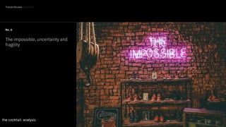 34
No. 6
The impossible, uncertainty and
fragility
Trends Review. And then?
 