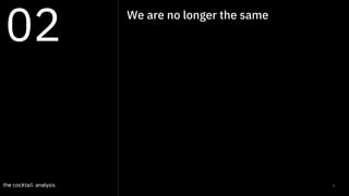 5
We are no longer the same
02
 