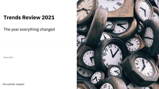 1
Trends Review 2021
The year everything changed
March 2021
 