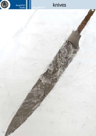 BergHOFF
Studio
153
1301389
chef’s knife	 18.5 cm (7 1/4”)
1301006
carving knife	 20 cm (8”)
1301075
peeling knife	 8 cm (3 1/4”)
1301013
salmon/ham slicer	 24 cm (10”)
1301020
bread knife	 20 cm (8”)
1301044
boning knife	 15 cm (6”)
1301051
carving fork	 30.5 cm (12”)
1301068
utility knife	 12.5 cm (5”)
1301440
meat cleaver	11.5 cm (4 1/2”)
1301037
chef’s knife	 20 cm (8”)
1301204
chef’s knife	 30.5 cm (12”)
1301082
meat cleaver	16.5 cm (6 1/2”)
forged
individual
1301358
paring knife	9 cm (3 1/2”)
1301365
cheese knife	11.5 cm (4 1/2”)
1301372
cheese knife	14.5 cm (5 3/4”)
1301099
a pair of poultry shears	
1301266
knife sharpener	 25.5 cm (10”)
1301259
knife sharpener	 30.5 cm (12”)
1301303
magnetic display bar	 30 cm (12”)
High-quality stainless steel (X30Cr14, hardness ca 52 HRC) - Packed in a telescopic
holder with plastic case
 