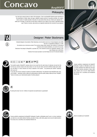 Concavo
14
2900284	 16 cm (6 1/4”)	 2 l (2.1 Qt)
covered saucepan
2900000	 16 cm (6 1/4”)	 2 l (2.1 Qt)
covered casserole
2900017	 18 cm (7”)	 2.6 l (2.7 Qt)
2900024	 20 cm (8”)	 4 l (4.2 Qt)
2900031	 24 cm (10”)	 6.2 l (6.5 Qt)
covered stockpot
2900048	 24 cm (10”)	 2.5 l (2.6 Qt)
covered deep skillet
Body: 18/10 stainless steel - In- and outside finish: mirror - Practical pouring rim - Revolu-
tionary 6-layer sandwich base (pat. n°: PCT/BE01/00194) for fast and energy-saving cook-
ing - Grey, ergonomic handles (made of synthetic material (Melamin)) for a firm and safe
grip - Stainless steel cover - Modern design. The alternate concave (hollow) and convex
(round) shape of the pots is remarkable - For healthy cooking (with a minimum of or without
water) and frying (without butter or oil), conserving vitamins, minerals and flavour. Most
suitable for dietary and salt-free meals - Easy to clean and hygienic! - Dishwasher-proof
- Suitable for all heat sources -
 