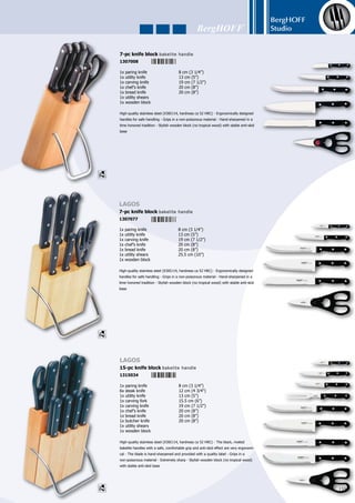 BergHOFF
Studio
160
1x paring knife	 9 cm (3 1/2”)
1x utility knife	 11.5 cm (4 1/2”)
1x boning knife	 15 cm (6”)
1x cleaver	 17 cm (6 3/4”)
1x carving knife	 20 cm (8”)
1x knife-sharpener	 20.5 cm (8”)
1x chef’s knife	 24 cm (10”)
1x utility shears	 20 cm (8”)
+ folding bag	
High-quality stainless steel (X30Cr14, hardness ca 52 HRC) - Ergonomically designed
handles for safe handling - Grips in a non-poisonous material - The blade is hand-
sharpened and provided with a quality label - Packed in a nylon folding bag
8-pc knife set in folding bag bakelite handles
1309057
1x paring knife	 9 cm (3 1/2”)
1x utility knife	 11.5 cm (4 1/2”)
1x boning knife	 15 cm (6”)
1x bread knife	 21.5 cm (8 1/2”)
1x a pair of poultry shears	 25.5 cm (10”)
+ oak wooden chopping board with tray	
High-quality stainless steel (X30Cr14, hardness ca 52 HRC) - Ergonomically designed
handles for safe handling - Grips in a non-poisonous material - The blade is hand-
sharpened and provided with a quality label - Oak wooden chopping board with
anti-skid feet, tray and magnetic strips
5-pc cutting board bakelite handle
1302119
chopping board
1107028
30 x 20 cm (12” x 8”)
1107011
40 cm x 30 cm (16” x 12”)
 