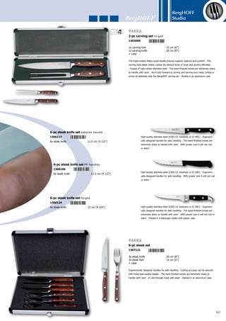 BergHOFF
Studio
162
1x cheese knife	 13.5 cm (5 1/4”)
1x chopping board	
High-quality stainless steel (X30Cr14, hardness ca 52 HRC) - Ergo-
nomically designed handles for safe handling - Blades: individually
hand-sharpened and tested for quality assurance
2-pc cheese knife set hollow handle
1302003
1x cheese knife	 11.5 cm (4 1/2”)
1x cheese knife	 12.5 cm (5”)
1x cheese knife	 15 cm (6”)
1x chopping board	
High-quality stainless steel (X30Cr14, hardness ca 52 HRC) - Ergo-
nomically designed handles for safe handling - The black, riveted
bakelite handles with a safe, comfortable grip and anti-skid effect
are very ergonomical - The blade is hand-sharpened and provided
with a quality label - Extremely sharp - Chopping board (no tropical
wood)
Oval
4-pc cheese knife set bakelite handle
1304021
1x cheese cleaver	 10 cm (4”)
1x cheese spreader	 11.5 cm (4 1/2”)
1x cheese knife	 15 cm (6”)
1x chopping board	
High-quality stainless steel (X30Cr14, hardness ca 52 HRC) - Ergo-
nomically designed handles for safe handling - The black, riveted
bakelite handles with a safe, comfortable grip and anti-skid effect
are very ergonomical - The blade is hand-sharpened and provided
with a quality label - Extremely sharp - Chopping board (no tropical
wood)
Round
4-pc cheese knife set bakelite handle
1304014
1x knife	 33.7 cm (13 1/4”)
1x cake server	 27.2 cm (10 3/4”)
The blade is seperated from the handle with a stylish copper brushing promot-
ing hygienic knife handling - Etui
Nuance
2-pc cake set
1206028
 