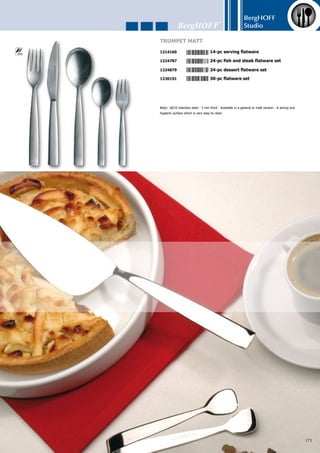 BergHOFF
Studio
172
1224909	 24-pc flatware set
1272610	 72-pc flatware set
Material: stainless steel - Gold plated on 2 sides - The highly polished surface is hard wearing,
thick, easy to clean and hygienic
Isabella
5 4 1 3 8 2 1 2 2 4 9 0 9
5 4 1 3 8 2 1 2 7 2 6 1 0
 