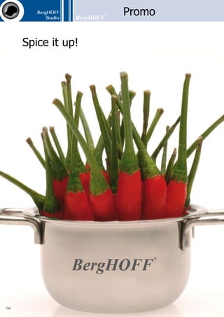 BergHOFF
Studio
199
mini pot
8001008
6.5 x 4 cm (2 1/2” x 1 1/2”)
Body: 18/10 Stainless steel - Finish: matt on the
inside; polished on the outside
mini pot
8001022
10 x 6 cm (4” x 2 1/3”)
Body: 18/10 stainless steel - finish: mirror
timer
2001943
6.6 x 4.25 cm (2 1/2” x 1 1/2”)
clock glass
2001967
30 cm (12”)
clock stainless steel
2001950
30.5 cm (12”)
1x ball pen	 14 x 1.1 cm (5 1/2” x 1/2”)
1x roll pen	 14 x 1.1 cm (5 1/2” x 1/2”)
1x black wooden gift box	
Classic
pen set Classic
2002056
 