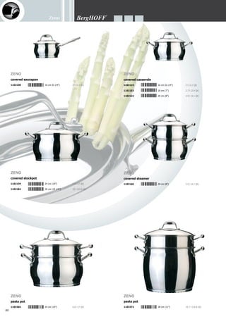 Zeno
81
1x covered saucepan	 Ø 16 cm (6 1/4”) - 2 l (2.1 Qt)
1x covered casserole	 Ø 16 cm (6 1/4”) - 2 l (2.1 Qt)
1x covered casserole	 Ø 18 cm (7”) - 2.7 l (2.9 Qt)
1x covered casserole	 Ø 20 cm (8”) - 3.9 l (4.1 Qt)
1x covered stockpot	 Ø 24 cm (10”) - 6.6 l (7 Qt)
1x covered deep skillet	 Ø 24 cm (10”) - 2.9 l (3.1 Qt)
Advanced manufacturing methods plus traditional craftsmanship guarantee flawless product quality -
In- and outside finish: mirror - Practical pouring rim - Revolutionary 6-layer sandwich base (pat. n°:
PCT/BE01/00194) for fast and energy-saving cooking - Ergonomic handles for a firm and safe grip
- Stainless steel cover - Nice round (belly) shape - Easy to clean and hygienic! - Dishwasher-proof
- Suitable for all heat sources - Packed in a coloured gift box
Zeno
12-pc cookware set
1112275
1102146	 24 cm (10”)	 2.9 l (3.1 Qt)
covered deep skillet with long and short handle
1102498	 20 cm (8”)	 1.8 l (1.9 Qt)
Covered 2 handle deep skillet non-stick
1102191	 32 cm (12 1/2”)	 4.7 l (5 Qt)
covered wok non-stick
1102481	 28 cm (11”)	 3.7 l (3.9 Qt)
1102177	 24 cm (10”)	 2.9 l (3.1 Qt)
covered deep skillet with long and short handle non-stick
Zeno Zeno
Zeno
 