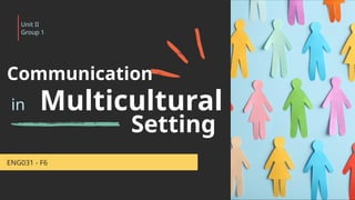 Purposive Communication : Communication in Multicultural Setting | PPTX