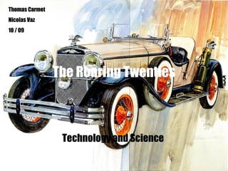 The Roaring Twenties Technology and Science Thomas Carmet  Nicolas Vaz 10 / 09 