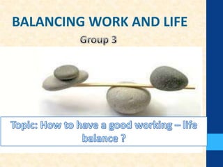 BALANCING WORK AND LIFE

 