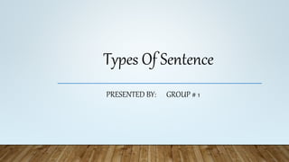 Types Of Sentence
PRESENTED BY: GROUP # 1
 