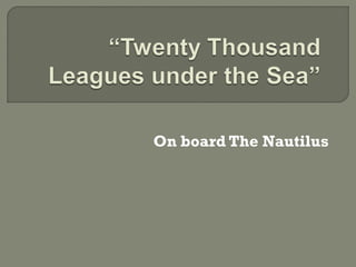 On board The Nautilus
 