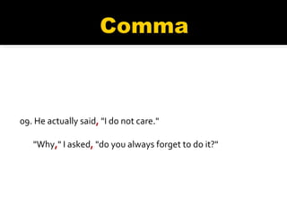09. He actually said ,  "I do not care."  "Why , " I asked ,  "do you always forget to do it?" 