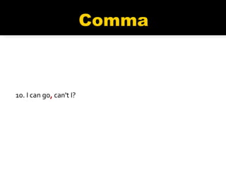 10. I can go ,  can't I? 