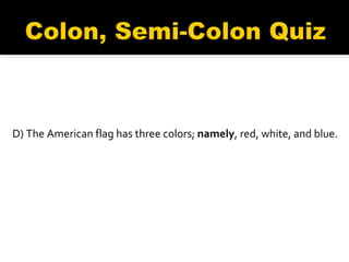 D) The American flag has three colors;  namely , red, white, and blue. 