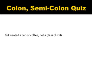   B) I wanted a cup of coffee, not a glass of milk.  