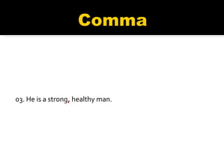 03. He is a strong ,  healthy man. 