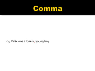 04. Felix was a lonely ,  young boy. 