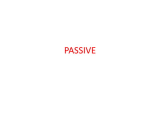 PASSIVE
 