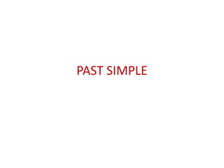 PAST SIMPLE
 