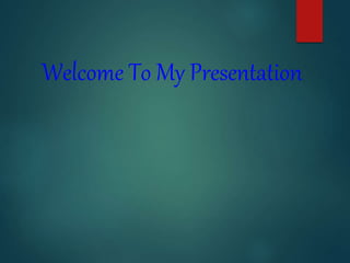 Welcome To My Presentation
 