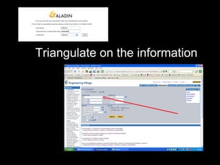 Triangulate on the information
 