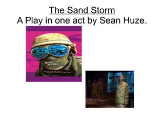 The Sand Storm A Play in one act by Sean Huze. 