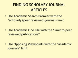 FINDING NEWSPAPER ARTICLESUse a newspaper specific database 	National NewspapersOR Use Academic Search Premier or Opposing Viewpoints w/ the newspaper limit.