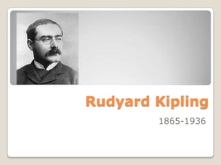 Rudyard Kipling
1865-1936
 