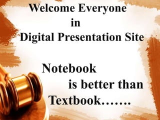 Welcome Everyone
in
Digital Presentation Site
Notebook
is better than
Textbook…….
 