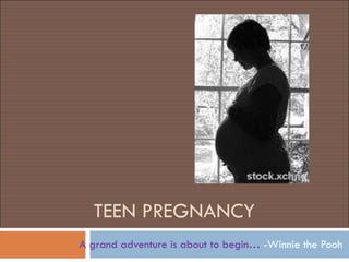 TEEN PREGNANCY A grand adventure is about to begin…  -Winnie the Pooh 