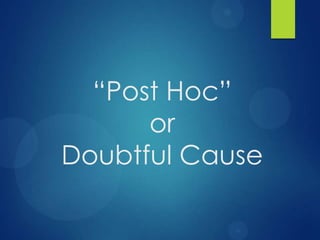 “Post Hoc”
or
Doubtful Cause

 