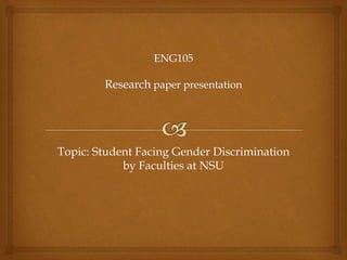 Topic: Student Facing Gender Discrimination
by Faculties at NSU
 