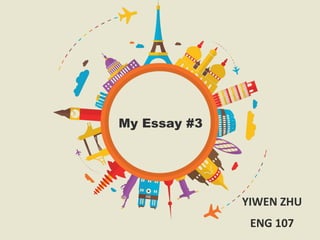 YIWEN ZHU
ENG 107
My Essay #3
 
