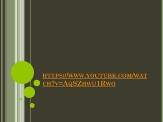 HTTPS://WWW.YOUTUBE.COM/WAT
CH?V=AQSZHWU1RWO
 