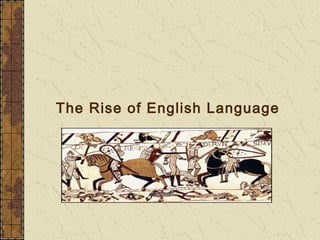 The Rise of English Language
 