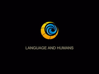 LANGUAGE AND HUMANS
 