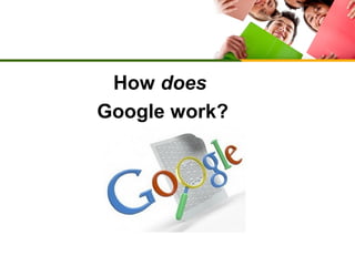 How does
Google work?

 