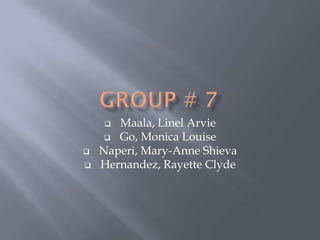   Maala, Linel Arvie
      Go, Monica Louise
   Naperi, Mary-Anne Shieva
   Hernandez, Rayette Clyde
 