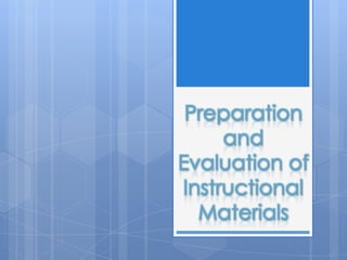 Preparation
and
Evaluation of
Instructional
Materials

 