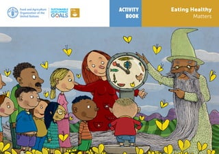 ACTIVITY
BOOK
Eating Healthy
Matters
 