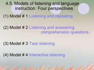 4.5. Models of listening and language  instruction: Four perspectives  ,[object Object],[object Object],[object Object],[object Object]
