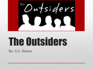 The Outsiders
By: S.E. Hinton

 