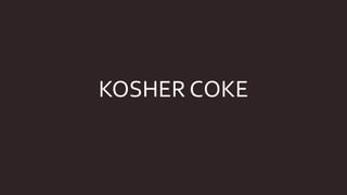 KOSHER COKE
 