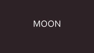 MOON
 