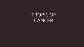 TROPIC OF
CANCER
 